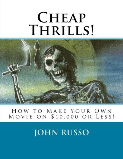Cheap Thrills: How to Make Your Own Movie on $10,000 or Less