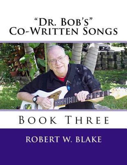 "Dr. Bob's" Co-Written Songs Book Three – Robert W. Blake, kirjan kansikuva