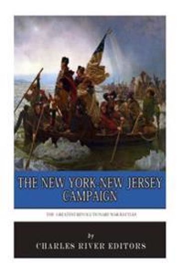 The Greatest Revolutionary War Battles: The New York-New Jersey Campaign