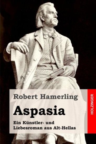 Aspasia: Ein Künstler- und Liebesroman aus Alt-Hellas