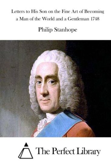 Letters to His Son on the Fine Art of Becoming a Man of the World and a Gentleman 1748