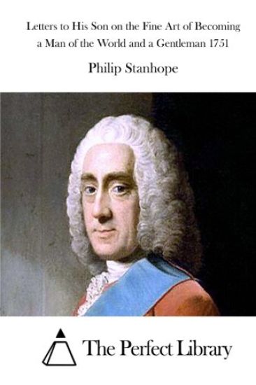 Letters to His Son on the Fine Art of Becoming a Man of the World and a Gentleman 1751