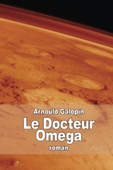 Le Docteur Omega: Aventures fantastiques de trois Français dans la planète Mars