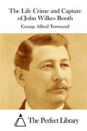 The Life Crime and Capture of John Wilkes Booth – George Alfred Townsend, kirjan kansikuva