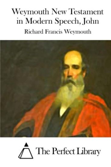 Weymouth New Testament in Modern Speech, John