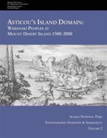 Asticou's Island Domain: Wabanaki Peoples at Mount Desert Island - 1500-2000: Acadia National Park Ethnographic Overview and Assessment - Volume 2