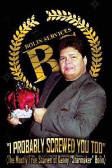 I Probably Screwed You Too: The Mostly True Stories of Kenny "Starmaker" Bolin
