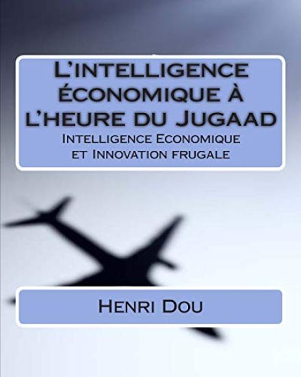 L'intelligence économique à l'heure du Jugaad: Intelligence Economique et Innovation frugale - Deluxe Edition