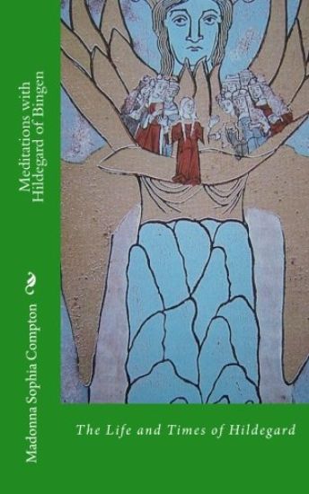 Meditations with Hildegard of Bingen: Her Life and Times