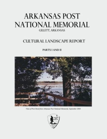 Arkansas Post National Memorial: Cultural Landscape Report - Parts I and II