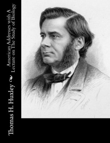 American Addresses with A Lecture on The Study of Biology