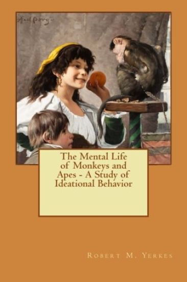 The Mental Life of Monkeys and Apes - A Study of Ideational Behavior