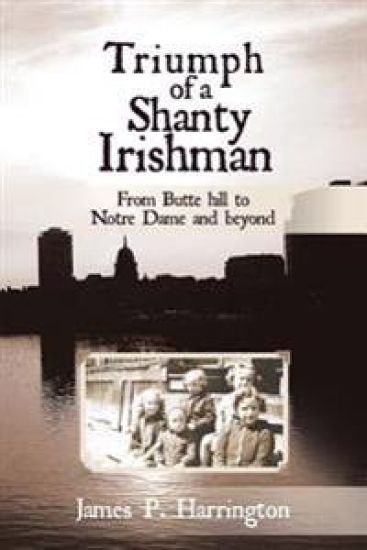 Triumph of a Shanty Irishman: From Butte hill to Notre Dame and beyond