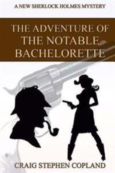 The Adventure of the Notable Bachelorette: A New Sherlock Holmes Mystery