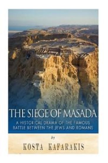 The Siege of Masada: A Historical Drama of the Famous Battle Between the Jews and Romans