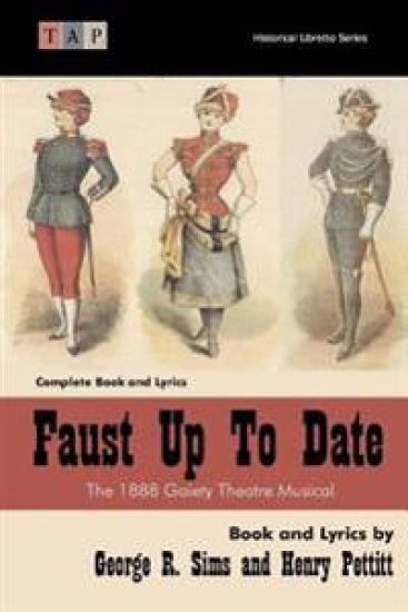 Faust Up Tp Date: The 1888 Gaiety Theatre Musical: Complete Book and Lyrics