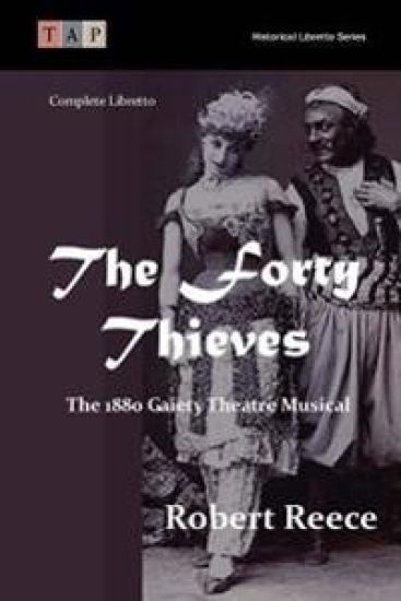 The Forty Thieves: The 1880 Gaiety Theatre Musical: Complete Libretto