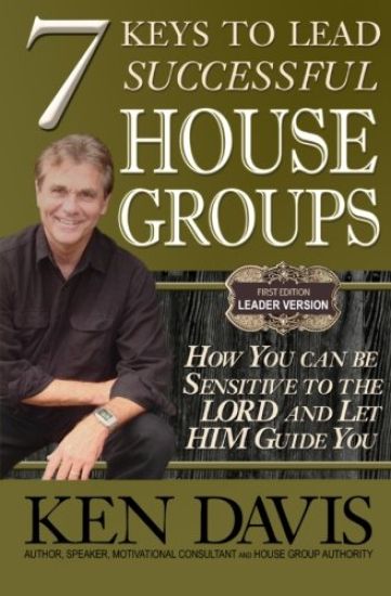 7 Keys to Lead Successful House Groups: How You can be Sensitive to The Lord and Let Him Guide You