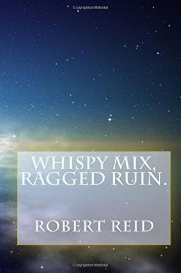 whispy mix, ragged ruin.