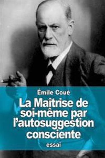 La Maîtrise de soi-même par l'autosuggestion consciente