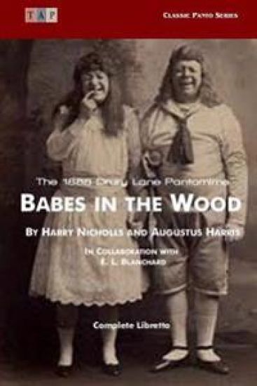 Babes in the Wood: The 1888 Drury Lane Pantomime: Complete Libretto