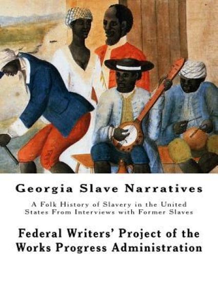 Georgia Slave Narratives: A Folk History of Slavery in the United States From Interviews with Former Slaves