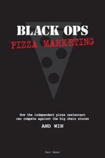 Black Ops Pizza Marketing: How the Independent Pizzeria Owner Can Compete With the Big Chain Stores and Win – Paul Baker, kirjan kansikuva