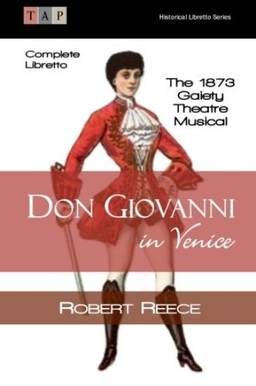 Don Giovanni in Venice: The 1873 Gaiety Theatre Musical: Complete Libretto