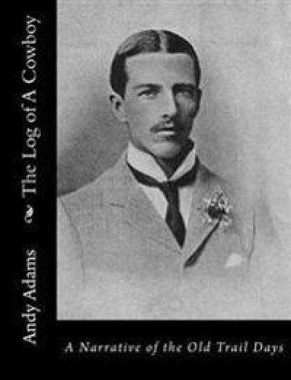 The Log of A Cowboy: A Narrative of the Old Trail Days