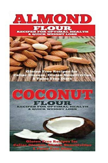 Almond: Coconut: Almond Flour & Coconut Flour - Gluten Free Cookbook for Paleo Diet, Celiac Diet & Wheat Free Diet