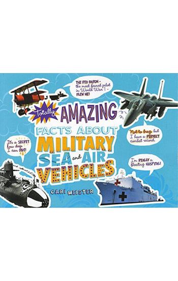 Totally Amazing Facts about Military Sea and Air Vehicles