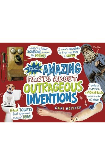 Totally Amazing Facts about Outrageous Inventions