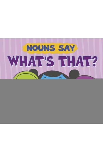 Nouns Say What's That?