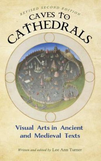Caves to Cathedrals: Visual Arts in Ancient and Medieval Texts (Revised Second)