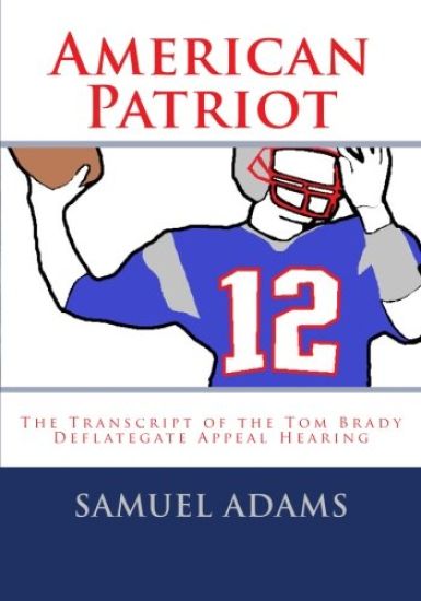 American Patriot: The Transcript of the Tom Brady Deflategate Appeal Hearing