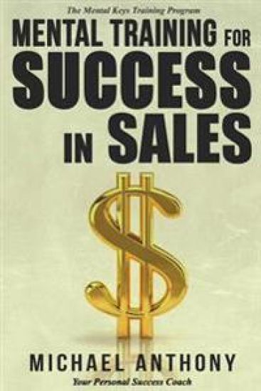 Mental Training For Success In Sales: The Mental Keys Training Program