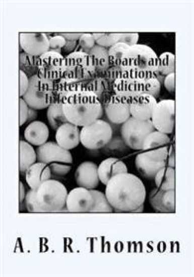 Mastering The Boards and Clinical Examinations In Internal Medicine - Infectious Diseases: Volume VIIII