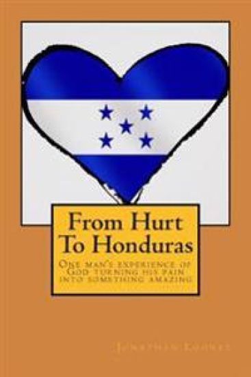 From Hurt To Honduras: One man's journey of turning pain into something amazing