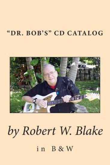 "Dr. Bob's" CD Catalog in B&W – Robert W. Blake, kirjan kansikuva