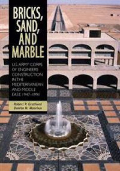 Bricks, Sand, and Marble: U.S. Army Corps of Engineers Construction in the Mediterranean and Middle East, 1947-1991