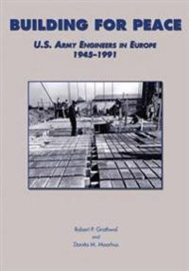 Building for Peace: U.S. Army Engineers in Europe, 1945-1991