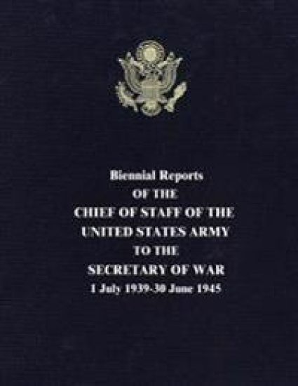 Biennial Reports of the Chief of Staff of the United States Army to the Secretary of War: 1 July 1939-30 June 1945