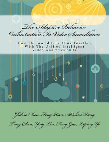The Adaptive Behavior Orchestration In Video Surveillance: How The World Is Getting Together With The Unified Intelligent Video Analytics Suite