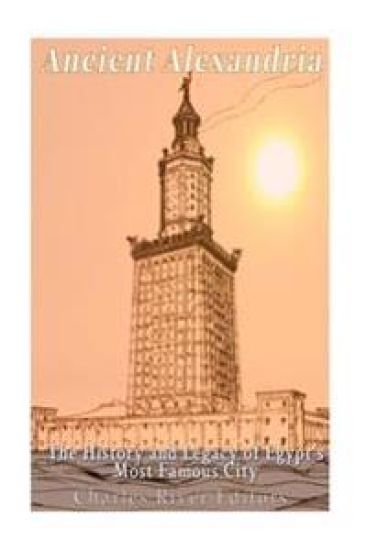 Ancient Alexandria: The History and Legacy of Egypt's Most Famous City