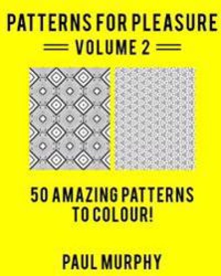 Patterns For Pleasure Colouring Book Volume 2: 50 Incredible Patterns To Help You Relax And Get Inspired