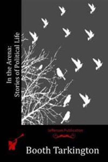 In the Arena: Stories of Political Life – Booth Tarkington, kirjan kansikuva