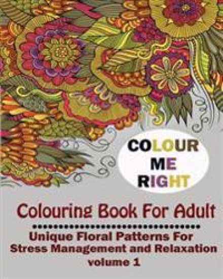 Color Me Right: Coloring Book For Adult: : Unique Floral Patterns For Stress Management and Relaxation