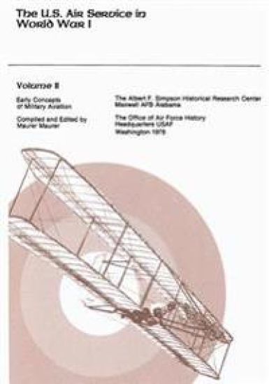 The U.S. Air Service in World War I: Volume II - Early Concepts of Military Aviation