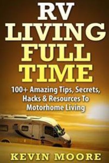 RV Living Full Time: 100+ Amazing Tips, Secrets, Hacks & Resources to Motorhome Living!