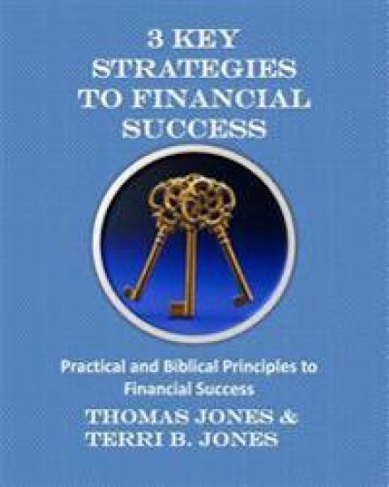 3 Key Strategies To Financial Success: Practical and Biblical Principles to Financial Success